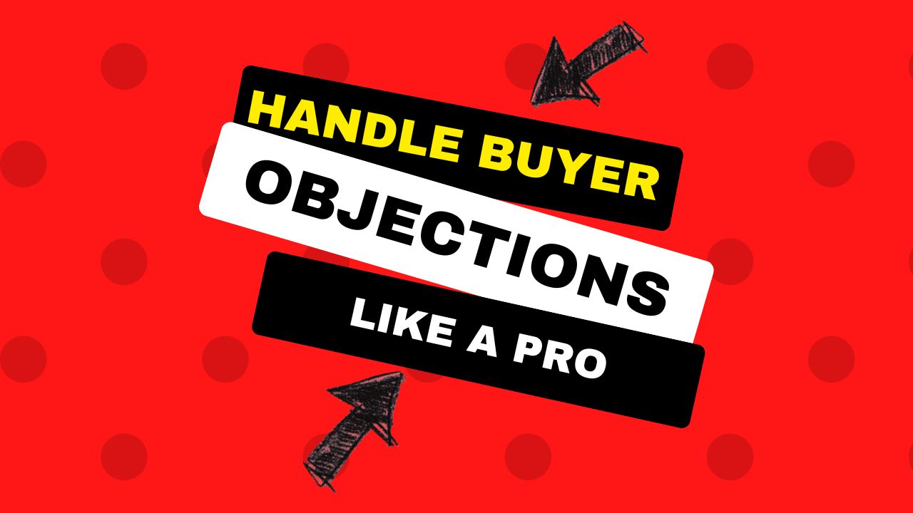 Easy Ways To Handle the Top 3 Buyer Objections